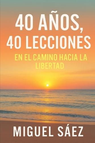 40 Años 40 Lecciones: En El Camino Hacia La Libertad