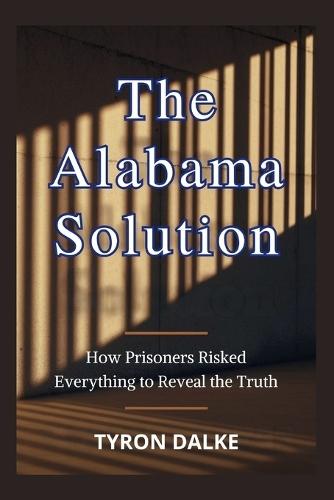 The Alabama Solution: How Prisoners Risked Everything to Reveal the Truth