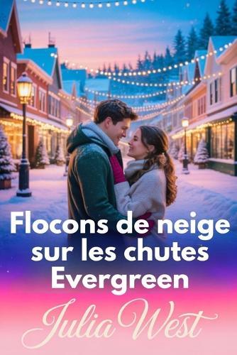 Flocons de neige sur les chutes Evergreen: Une romance de Noël réconfortante avec le charme d'une petite ville et un danger caché