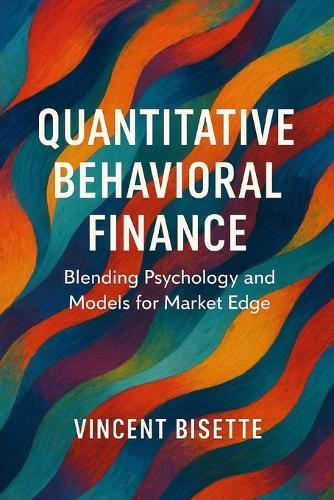 Quantitative Behavioral Finance: Blending Psychology and Models for Market Edge