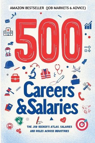 500 Careers and Salaries: The Job Seeker's Atlas. Salaries and Roles Across Industries