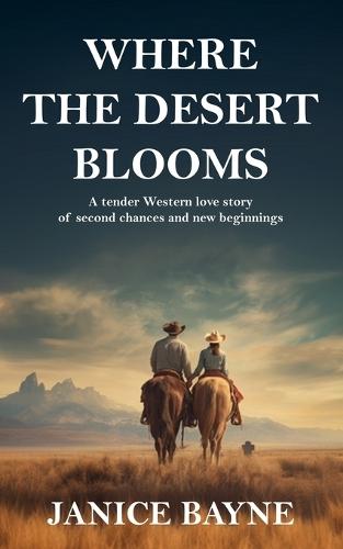 Where the Desert Blooms: A tender Western love story of second chances and new beginnings