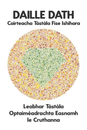 DAILLE DATH Cairteacha Tástála Físe Ishihara Leabhar Tástála Optaiméadrachta Easnamh le Cruthanna: Léaráidí Pláta do Dhéchrómaíocht Mhonacromacht Protanopia Deuteranopia Protanomaly Deuteranomaly Tritanopia Radharceolaí Oftailmeolaí Dochtúir Súl