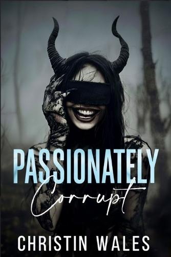 Passionately Corrupt: A Dark Billionaire Romance of Obsession, Secrets & Redemption
