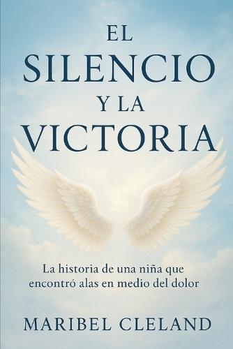 El Silencio y la Victoria: La historia de una fe que venció al dolor