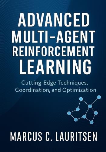 Advanced Multi-Agent Reinforcement Learning: Cutting-Edge Techniques, Coordination, and Optimization