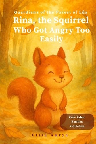 The Squirrel Who Got Angry Easily: A Calming Story About Managing Emotions, Patience, and Self-Control - English Edition for Kids Ages 3-8