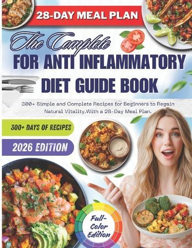 For anti inflammatory diet Guide Book: 300+ Simple and Complete Recipes for Beginners to Regain Natural Vitality.With a 28-Day Meal Plan.