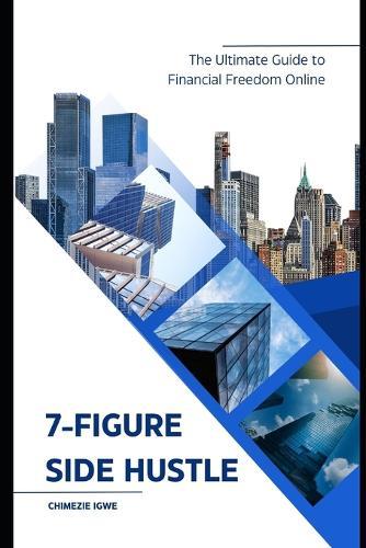 7-Figure Side Hustle: The Ultimate Guide to Financial Freedom Online
