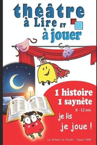 Théâtre à lire et à jouer - Saynètes courtes et drôles pour enfants (6-12 ans): Des histoires à lire comme un conte et à jouer comme une pièce de théâtre - Idéal pour les ateliers scolaires, les animations et les cours de théâtre enfant.