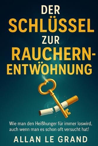 Der Schlüssel Zur Raucherentwöhnung: Wie man den Heißhunger für immer loswird, auch wenn man es schon oft versucht hat!