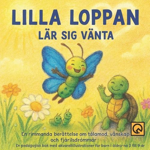 Lilla Loppan Lär Sig Vänta: En rimmande berättelse om tålamod, vänskap och fjärilsdrömmar En pedagogisk bok med akvarellillustrationer för barn i åldrarna 6 till 9 år