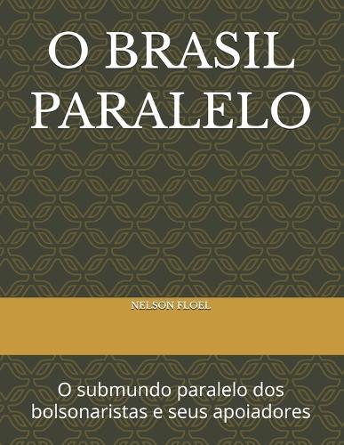 O Brasil Paralelo: O submundo paralelo dos bolsonaristas e seus apoiadores