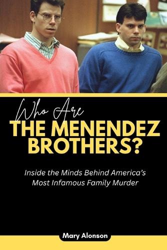 Who Are The Menendez Brothers?: Inside the Minds Behind America's Most Infamous Family Murder