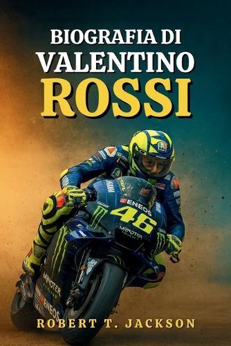Biografia Di Valentino Rossi: Dalle strade polverose di Urbino all'immortalità della MotoGP, la vera storia di passione, perseveranza e corse oltre i limiti