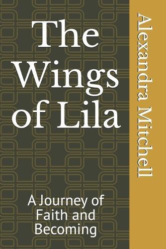 The Wings of Lila: A Journey of Faith and Becoming