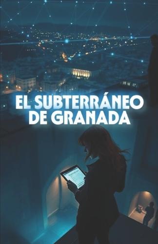EL SUBTERRÁNEO DE GRANADA (Spanish Edition): Thriller internacional de espionaje y conspiración financiera ambientado en España (Spanish Thriller)