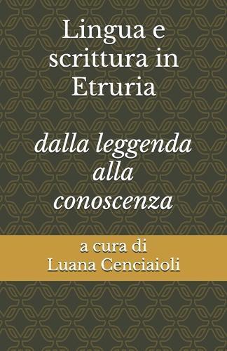 Lingua e scrittura in Etruria: Dalla leggenda alla conoscenza