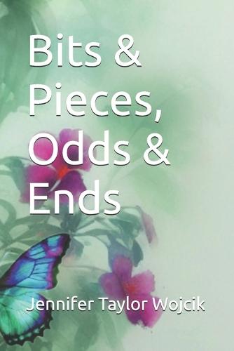 Bits & Pieces, Odds & Ends