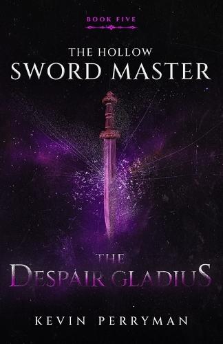 The Despair Gladius: The Hollow Sword Master: Book Five