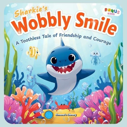Sharkie's Wobbly Smile: A Toothless Tale of Friendship and Courage