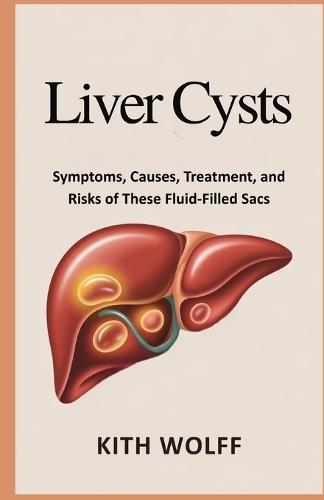 Liver Cysts: Symptoms, Causes, Treatment, and Risks of These Fluid-Filled Sacs