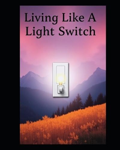Living like a light switch