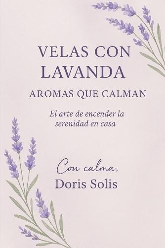 Velas con Lavanda Aromas que Calman: El arte de encender la serenidad en casa.