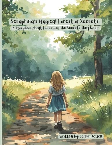 Seraphina's Magical Forest of Secrets: A Storybook About Trees and The Secrets They Keep