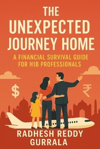 The Unexpected Journey Home: A Financial Survival Guide for H1B Professionals