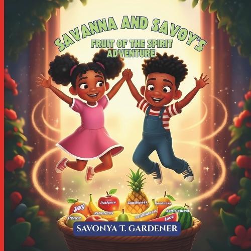 Savanna and Savoy's Fruit of the Spirit Adventure: Planting Seeds of Faith, One Fruit at a Time