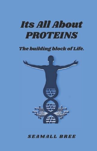 Its All About PROTEINS: The building block of Life.