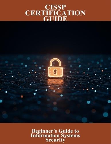 Cissp Certification Guide: Beginner'S Guide To Information Systems Security