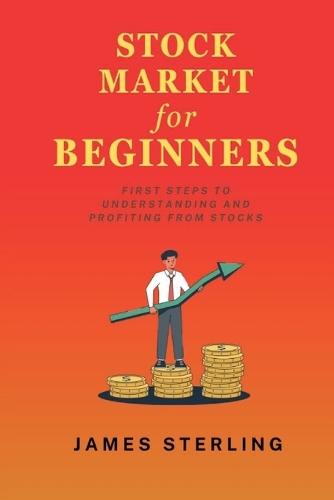Stock Market for Beginners: First Step to Understanding and Profiting from Stocks