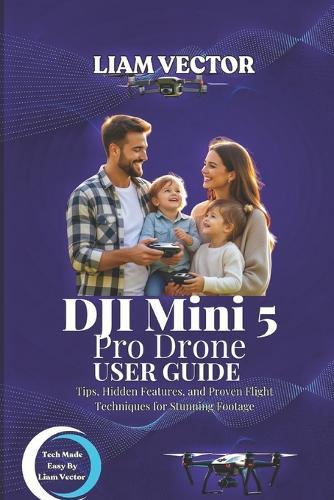 DJI Mini 5 Pro Drone User Guide: Tips, Hidden Features, and Proven Flight Techniques for Stunning Footage