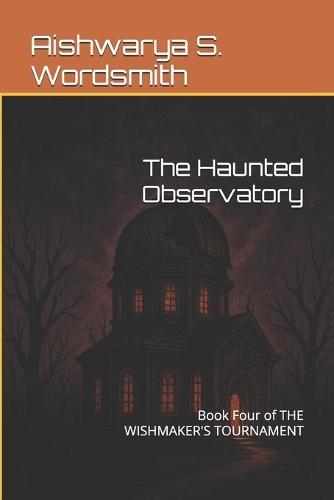 The Haunted Observatory: Book Four of THE WISHMAKER'S TOURNAMENT