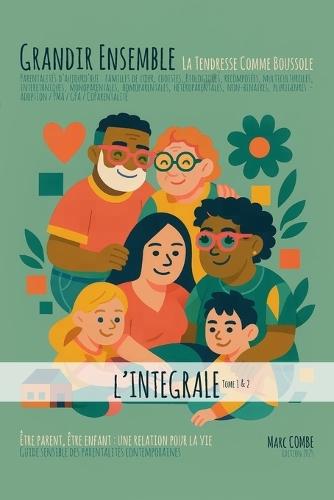 Grandir Ensemble - La Tendresse Comme Boussole: Guide sensible des parentalités contemporaines - Être parent, être enfant: une relation pour la vie