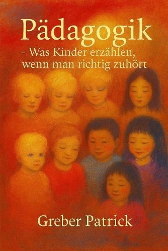 Pädagogik - Was Kinder erzählen - wenn man zuhört: Mit Fallbeispielen