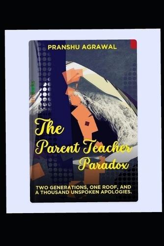 The Parent Teacher Paradox: Two Generations, One Roof, and A Thousand Unspoken Apologies