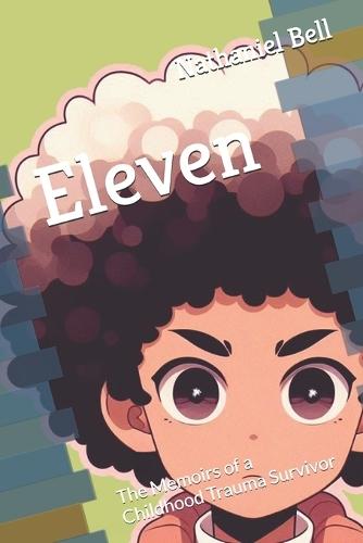 Eleven: The Memoirs of a Childhood Trauma Survivor