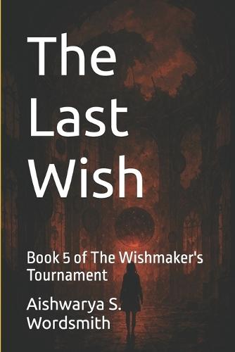 The Last Wish: Book 5 of The Wishmaker's Tournament