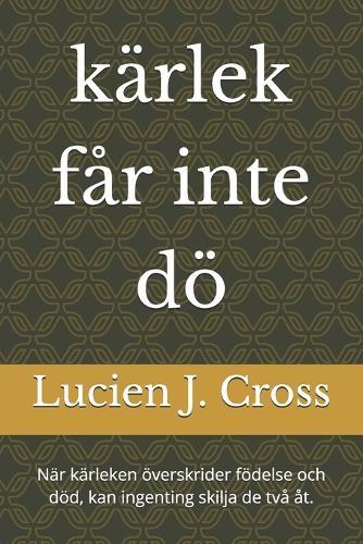 kärlek får inte dö: När kärleken överskrider födelse och död, kan ingenting skilja de två åt.
