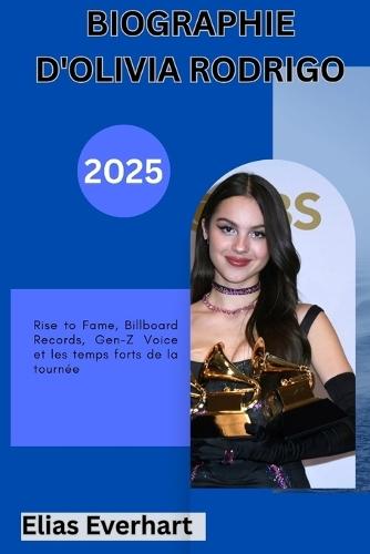 Biographie d'Olivia Rodrigo 2025: Rise to Fame, Billboard Records, Gen-Z Voice et les temps forts de la tournée.