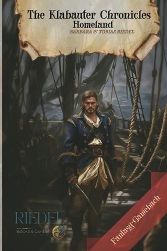 The Klabauter Chronicles Homeland: Fantasy-RPG-SOLO-Gamebook: fantasy adventure in a world of pirates You decide with your character For adventurers, game enthusiasts, LARP & fantasy