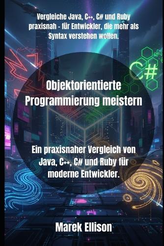 Objektorientierte Programmierung meistern: Ein praxisnaher Vergleich von Java, C++, C# und Ruby für moderne Entwickler.