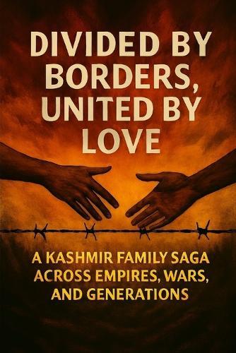 Divided by Borders, United by Love: A Kashmir Family Saga Across Empires, Wars and Generations