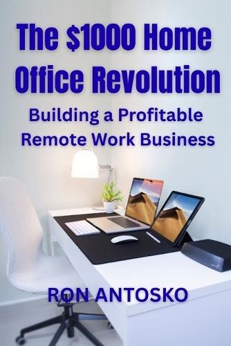 The $1000 Home Office Revolution: Building a Profitable Remote Work Business