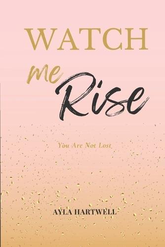 Watch Me Rise: You Are Not Lost