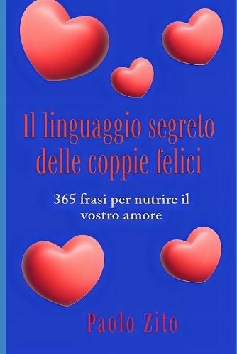 Il linguaggio segreto delle coppie felici: 365 frasi per nutrire il vostro amore