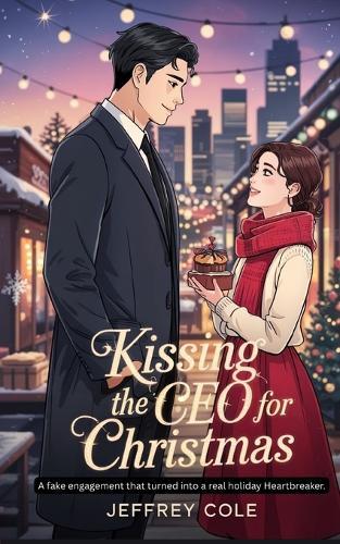 Kissing the CEO for Christmas: A Fake Engagement That Turned Into a Real Holiday Heartbreaker.